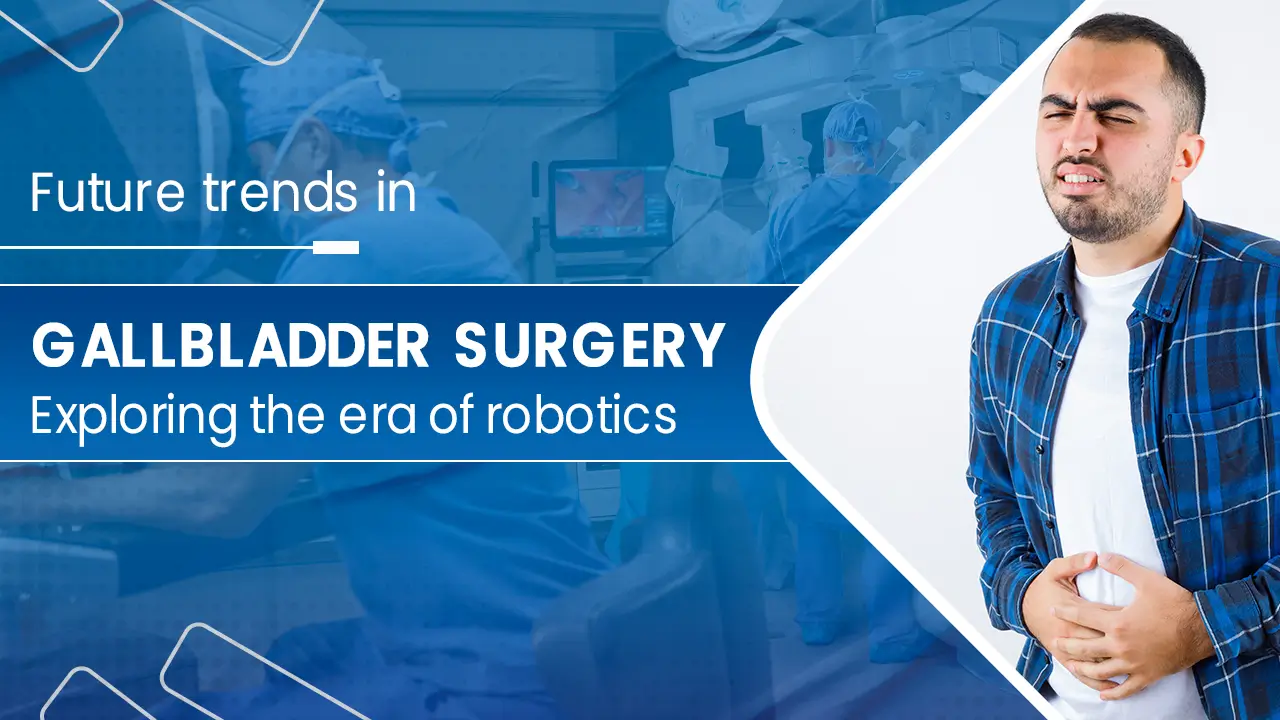 Robotic gallbladder Treatment in mohali